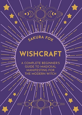 Wishcraft: A Complete Beginner's Guide to Magickal Manifesting for the Modern Witch (Paperback)