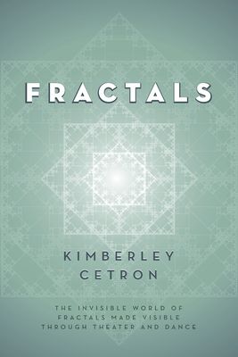 Fractals: The Invisible World of Fractals Made Visible Through Theater and Dance