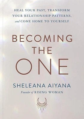 Becoming the One: Heal Your Past, Transform Your Relationship Patterns, and Come Home to Yourself (Paperback)