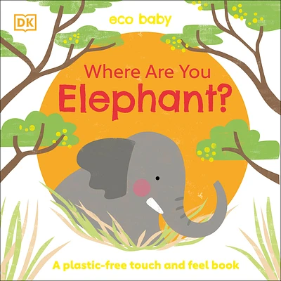 Eco Baby Where Are You Elephant?: A Plastic-free Touch and Feel Book (Board book)