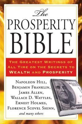 The Prosperity Bible: The Greatest Writings of All Time on the Secrets to Wealth and Prosperity