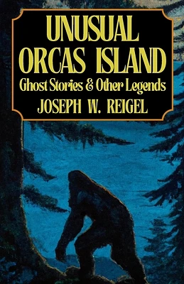 Unusual Orcas Island: Ghost Stories and Other Legends from the Gem of the San Juans (Paperback)