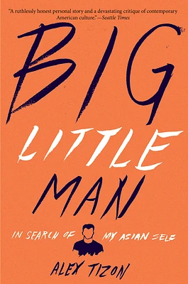 Big Little Man: In Search of My Asian Self (Paperback)