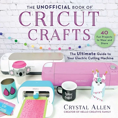 The Unofficial Book of Cricut Crafts: The Ultimate Guide to Your Electric Cutting Machine (Unofficial Books of Cricut Crafts) (Paperback)