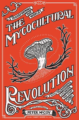 The Mycocultural Revolution: Transforming Our World with Mushrooms, Lichens, and Other Fungi (Good Life) (Abridged / Hardcover)