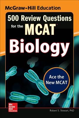 McGraw-Hill Education 500 Review Questions for the McAt: Biology