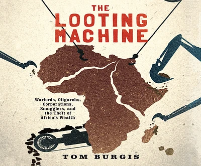 The Looting Machine: Warlords, Oligarchs, Corporations, Smugglers