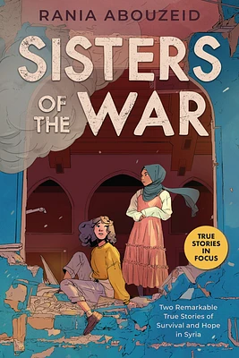 Sisters of the War: Two Remarkable True Stories of Survival and Hope in Syria (Scholastic Focus) (Paperback)