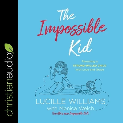 The Impossible Kid: Parenting a Strong-Willed Child with Love and Grace (MP3 CD)