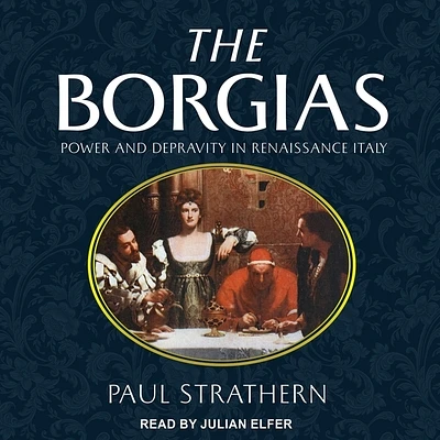 The Borgias: Power and Depravity in Renaissance Italy (MP3 CD)