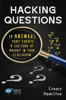 Hacking Questions: 11 Answers That Create a Culture of Inquiry in Your Classroom (Hack Learning #23) (Paperback)