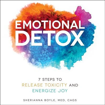 Emotional Detox: 7 Steps to Release Toxicity and Energize Joy (Compact Disc)