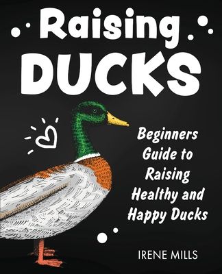 Raising Ducks: Beginners Guide to Raising Healthy and Happy Ducks