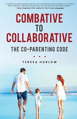 Combative to Collaborative: The Co-parenting Code (Paperback)