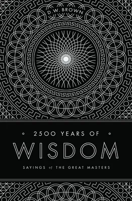 2500 Years of Wisdom: Sayings of the Great Masters