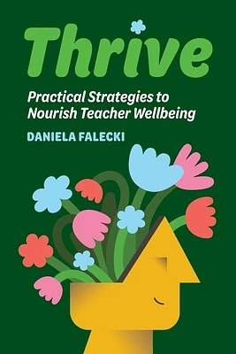 Thrive: Practical Strategies to Nourish Teacher Wellbeing (Paperback)