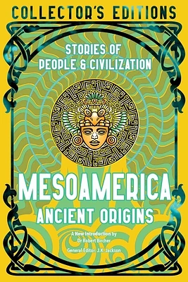 Mesoamerica Ancient Origins: Stories Of People & Civilization (Flame Tree Collector's Editions) (Hardcover)