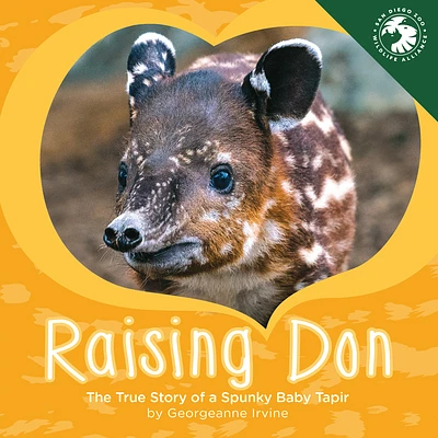 Raising Don: The True Story of a Spunky Baby Tapir (Hardcover)