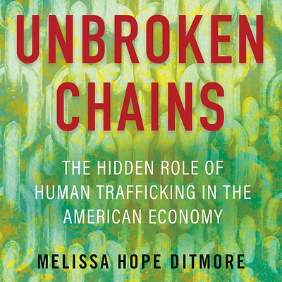 Unbroken Chains: The Hidden Role of Human Trafficking in the American Economy (Compact Disc)