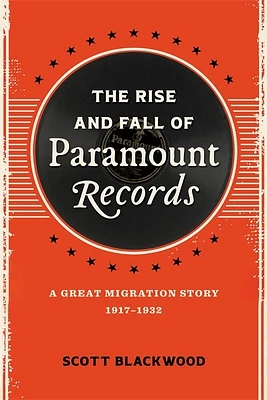 The Rise and Fall of Paramount Records: A Great Migration Story, 1917-1932 (Hardcover)