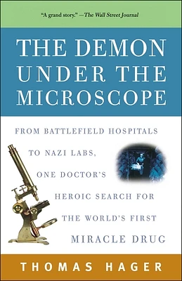 The Demon Under the Microscope: From Battlefield Hospitals to Nazi Labs, One Doctor's Heroic Search for the World's First Miracle Drug (Paperback)