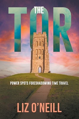 The Tor: Power Spots Foreshadowing Time Travel (Paperback)