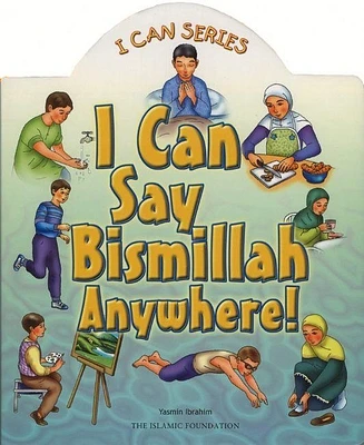 I Can Say Bismillah Anywhere! (I Can (Islamic Foundation)) (Board Books)