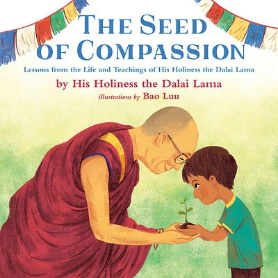 The Seed of Compassion: Lessons from the Life and Teachings of His Holiness the Dalai Lama (Hardcover)