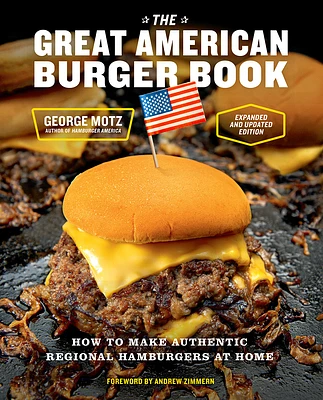 The Great American Burger Book (Expanded and Updated Edition): How to Make Authentic Regional Hamburgers at Home (Hardcover)