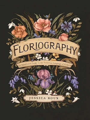 Floriography: An Illustrated Guide to the Victorian Language of Flowers (Hidden Languages #1) (Hardcover)