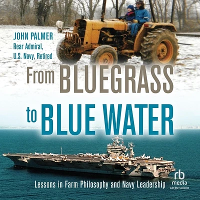 From Bluegrass to Blue Water: Lessons in Farm Philosophy and Navy Leadership (Compact Disc)