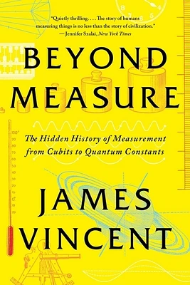 Beyond Measure: The Hidden History of Measurement from Cubits to Quantum Constants (Paperback)