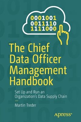 The Chief Data Officer Management Handbook: Set Up and Run an Organization's Data Supply Chain