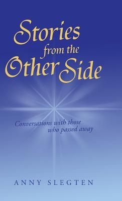 Stories from the Other Side: Conversations with Those Who Passed Away.