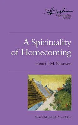 A Spirituality of Homecoming (Henri Nouwen Spirituality #4) (Paperback)