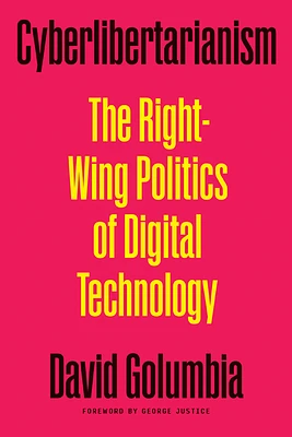 Cyberlibertarianism: The Right-Wing Politics of Digital Technology (Paperback)