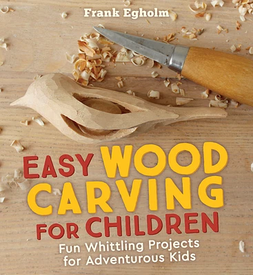 Easy Wood Carving for Children: Fun Whittling Projects for Adventurous Kids (Paperback)