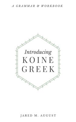 Introducing Koine Greek: A Grammar & Workbook