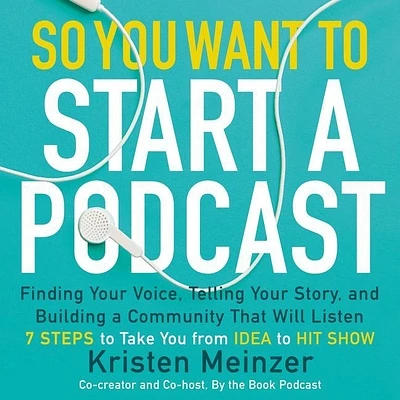 So You Want to Start a Podcast Lib/E: Finding Your Voice, Telling Your Story, and Building a Community That Will Listen (Compact Disc)