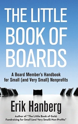 The Little Book of Boards: A Board Member's Handbook for Small (and Very Small) Nonprofits (Hardcover)