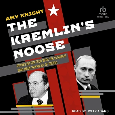 The Kremlin's Noose: Putin's Bitter Feud with the Oligarch Who Made Him Ruler of Russia (Compact Disc)