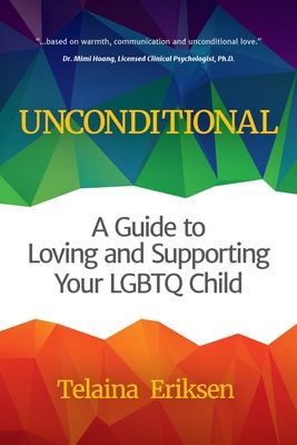 Unconditional: A Guide to Loving and Supporting Your Lgbtq Child