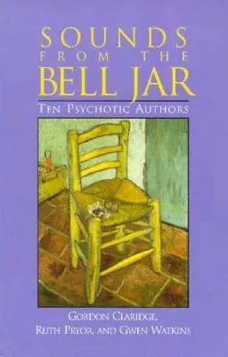 Sounds from the Bell Jar: Ten Psychotic Authors