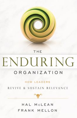 The Enduring Organization: How Leaders Revive & Sustain Relevance