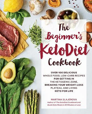 The Beginner's KetoDiet Cookbook: Over 100 Delicious Whole Food, Low-Carb Recipes for Getting in the Ketogenic Zone, Breaking Your Weight-Loss Plateau, and Living Keto for Life (Keto for Your Life #6) (Paperback)