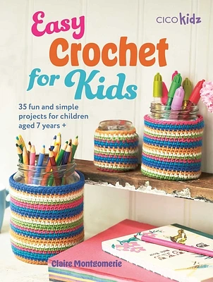 Easy Crochet for Kids: 35 fun and simple projects for children aged 7 years + (Easy Crafts for Kids) (Paperback)