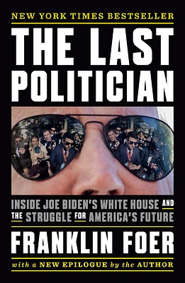 The Last Politician: Inside Joe Biden's White House and the Struggle for America's Future (Paperback)