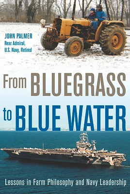 From Bluegrass to Blue Water: Lessons in Farm Philosophy and Navy Leadership (Hardcover)