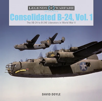 Consolidated B-24 Vol.1: The Xb-24 to B-24e Liberators in World War II (Legends of Warfare: Aviation #10) (Hardcover)