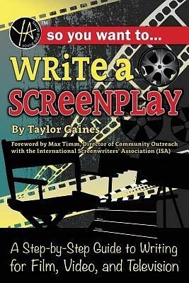 So You Want to Write a Screenplay: A Step-By-Step Guide to Writing for Film, Video, and Television (Paperback)